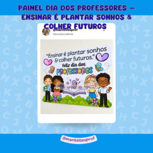 PAINEL DIA DOS PROFESSORES – ENSINAR É PLANTAR SONHOS & COLHER FUTUROS