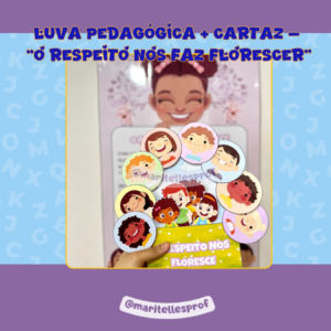 LUVA PEDAGÓGICA + CARTAZ — “O RESPEITO NOS FAZ FLORESCER”